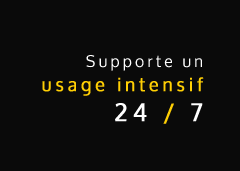 Supporte un usage intensif 24/7